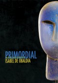 Primordial: Paintings and Sculpture by Isabel De Obaldía