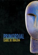 Primordial: Paintings and Sculpture by Isabel De Obaldía